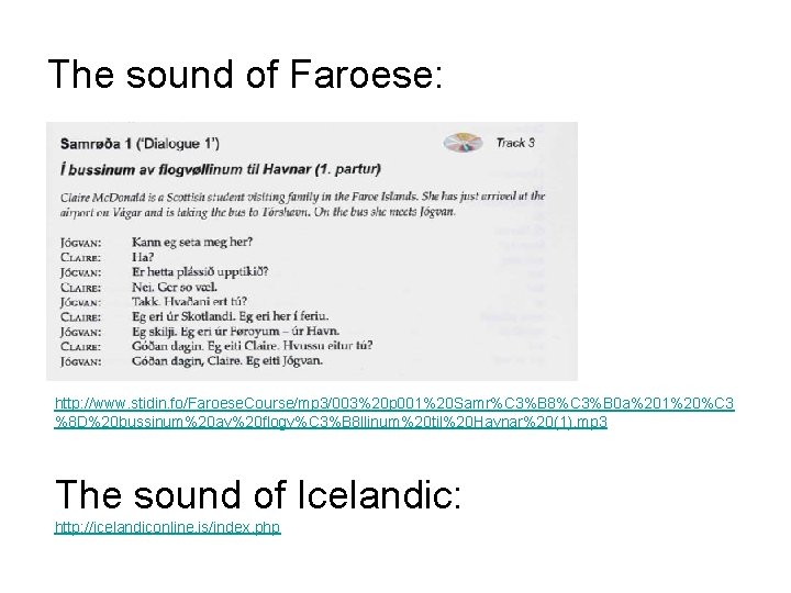 The sound of Faroese: http: //www. stidin. fo/Faroese. Course/mp 3/003%20 p 001%20 Samr%C 3%B