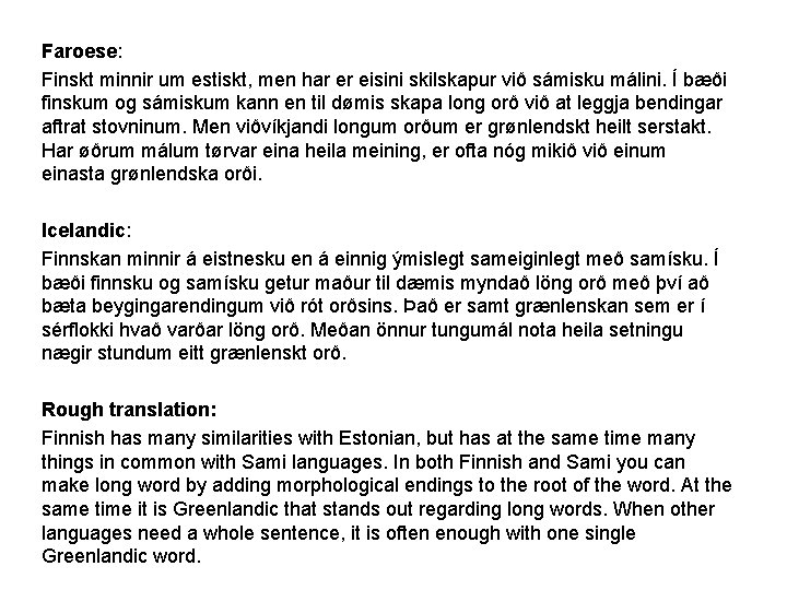 Faroese: Finskt minnir um estiskt, men har er eisini skilskapur við sámisku málini. Í