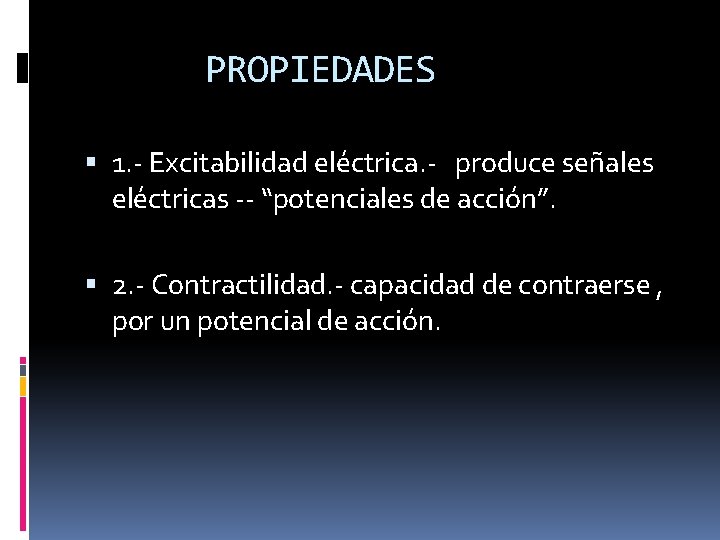 PROPIEDADES 1. - Excitabilidad eléctrica. - produce señales eléctricas -- “potenciales de acción”. 2.