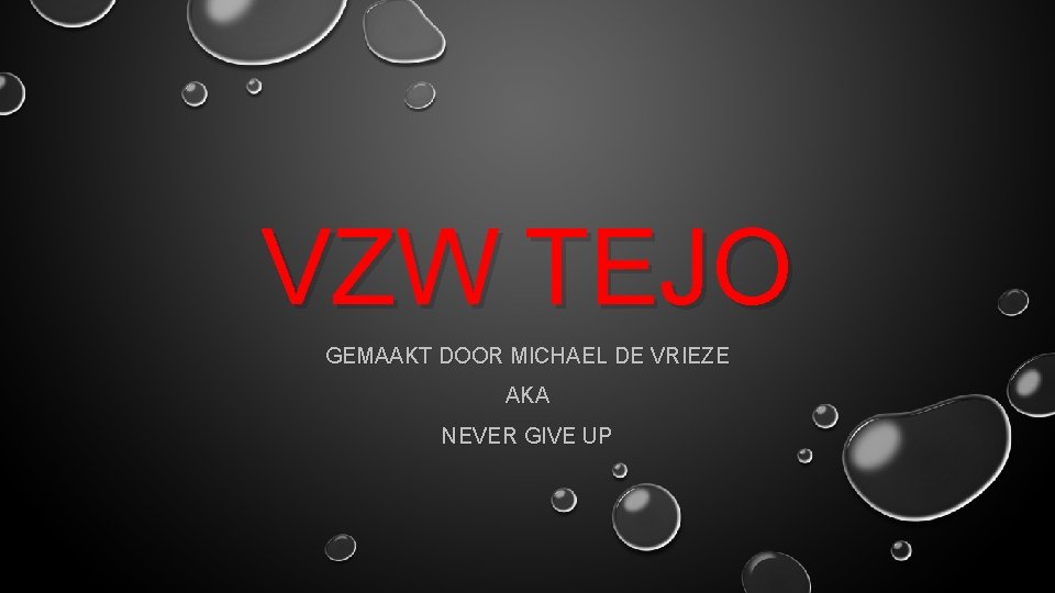 VZW TEJO GEMAAKT DOOR MICHAEL DE VRIEZE AKA NEVER GIVE UP 