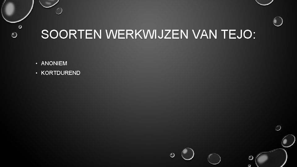 SOORTEN WERKWIJZEN VAN TEJO: • ANONIEM • KORTDUREND 