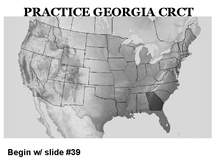 PRACTICE GEORGIA CRCT Begin w/ slide #39 