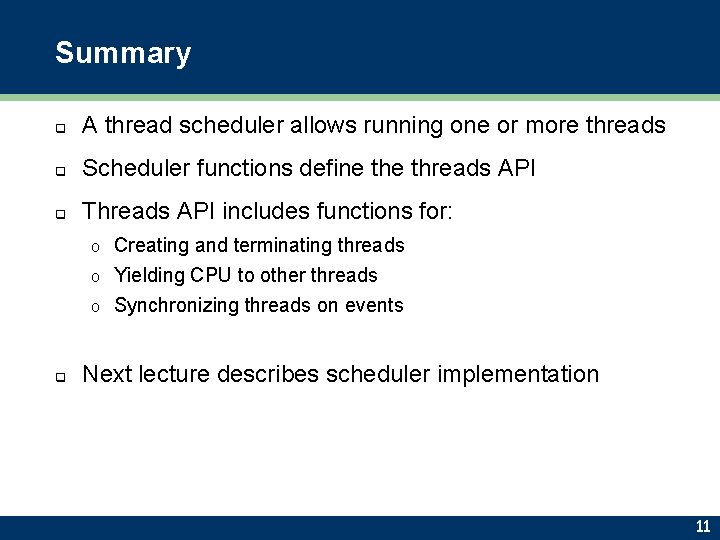 Summary q A thread scheduler allows running one or more threads q Scheduler functions