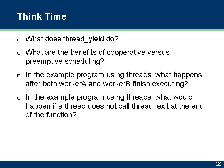 Think Time q q What does thread_yield do? What are the benefits of cooperative