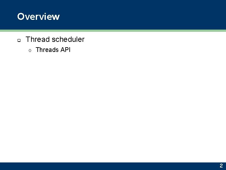 Overview q Thread scheduler o Threads API 2 