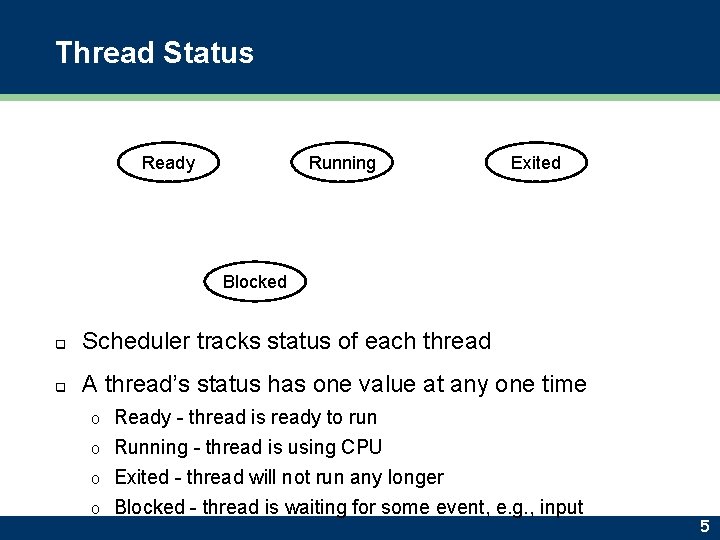 Thread Status Ready Running Exited Blocked q Scheduler tracks status of each thread q