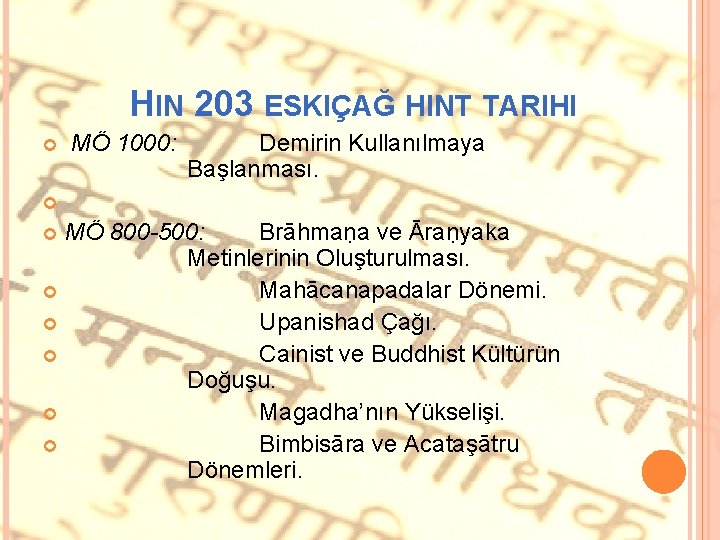 HIN 203 ESKIÇAĞ HINT TARIHI MÖ 1000: Demirin Kullanılmaya Başlanması. MÖ 800 -500: Brāhmaṇa