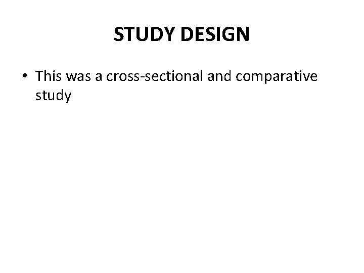 STUDY DESIGN • This was a cross-sectional and comparative study 