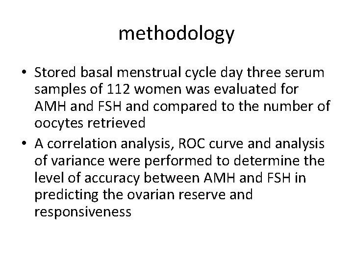methodology • Stored basal menstrual cycle day three serum samples of 112 women was