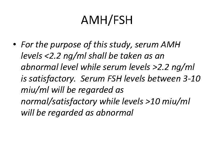 AMH/FSH • For the purpose of this study, serum AMH levels <2. 2 ng/ml