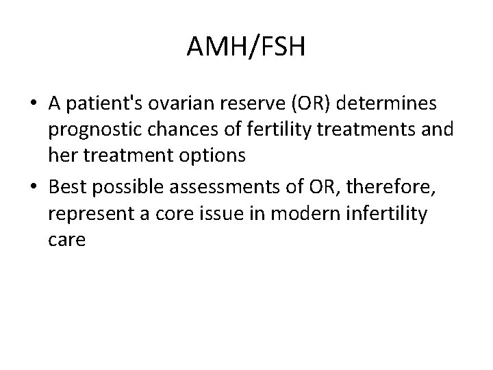 AMH/FSH • A patient's ovarian reserve (OR) determines prognostic chances of fertility treatments and