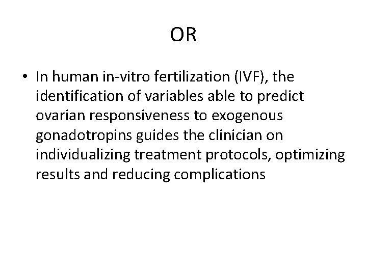 OR • In human in-vitro fertilization (IVF), the identification of variables able to predict