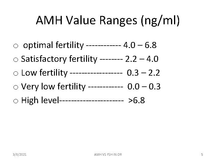 AMH Value Ranges (ng/ml) o optimal fertility ------ 4. 0 – 6. 8 o