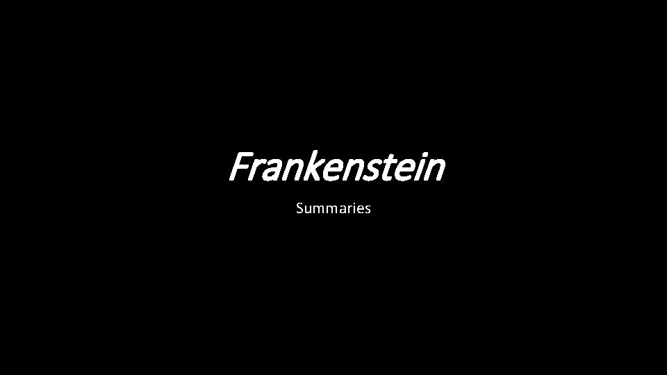 Frankenstein Summaries 