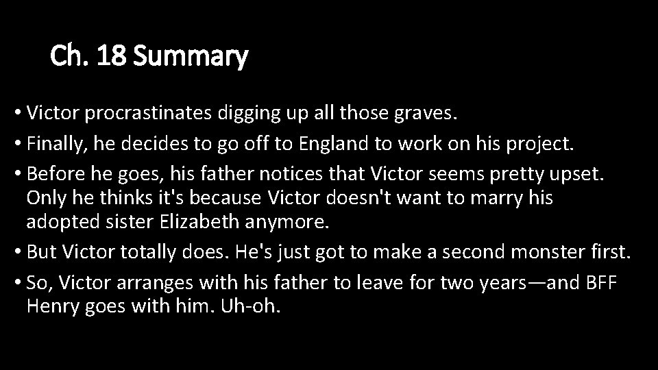 Ch. 18 Summary • Victor procrastinates digging up all those graves. • Finally, he