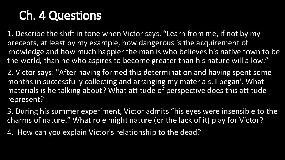 Ch. 4 Questions 1. Describe the shift in tone when Victor says, “Learn from