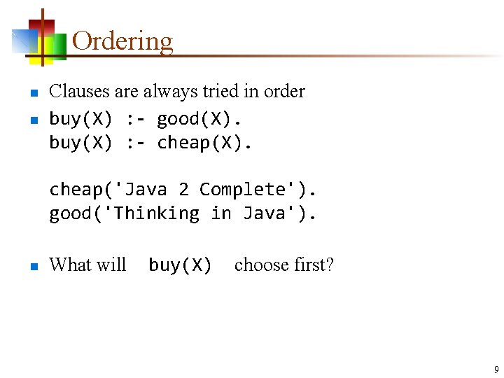 Ordering n n Clauses are always tried in order buy(X) : - good(X). buy(X)
