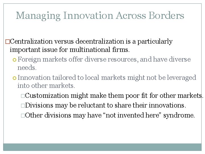 Managing Innovation Across Borders �Centralization versus decentralization is a particularly important issue for multinational