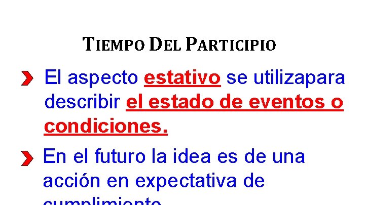 TIEMPO DEL PARTICIPIO El aspecto estativo se utilizapara describir el estado de eventos o