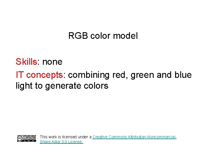 RGB color model Skills: none IT concepts: combining red, green and blue light to