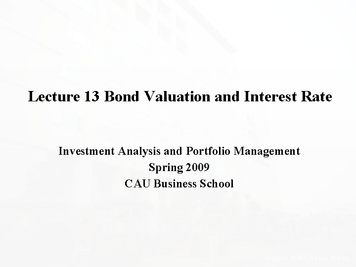 Lecture 13 Bond Valuation and Interest Rate Investment Analysis and Portfolio Management Spring 2009