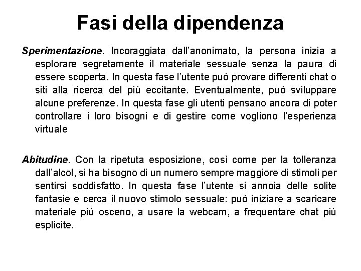 Fasi della dipendenza Sperimentazione. Incoraggiata dall’anonimato, la persona inizia a esplorare segretamente il materiale