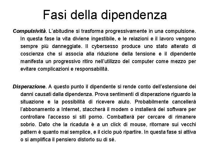 Fasi della dipendenza Compulsività. L’abitudine si trasforma progressivamente in una compulsione. In questa fase