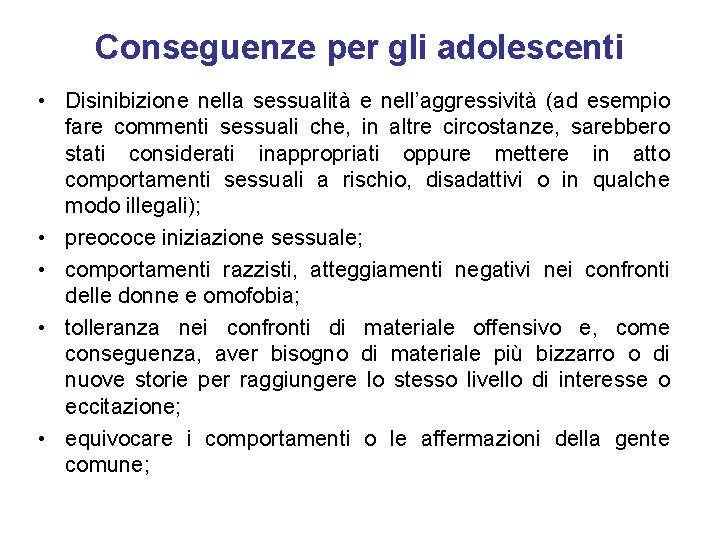 Conseguenze per gli adolescenti • Disinibizione nella sessualità e nell’aggressività (ad esempio fare commenti