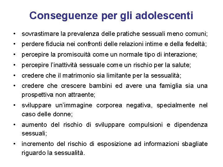 Conseguenze per gli adolescenti • sovrastimare la prevalenza delle pratiche sessuali meno comuni; •