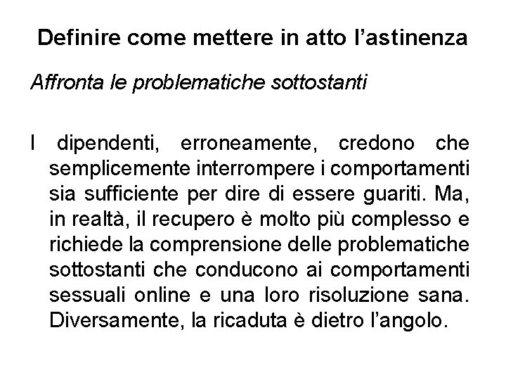 Definire come mettere in atto l’astinenza Affronta le problematiche sottostanti I dipendenti, erroneamente, credono