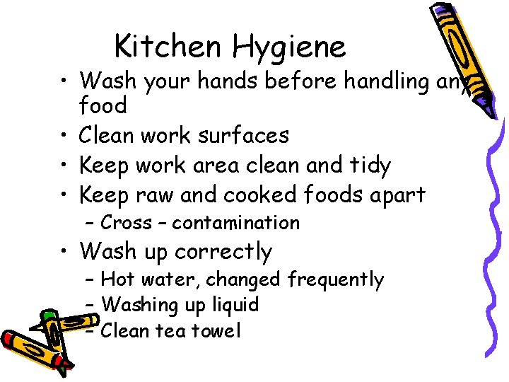 Kitchen Hygiene • Wash your hands before handling any food • Clean work surfaces