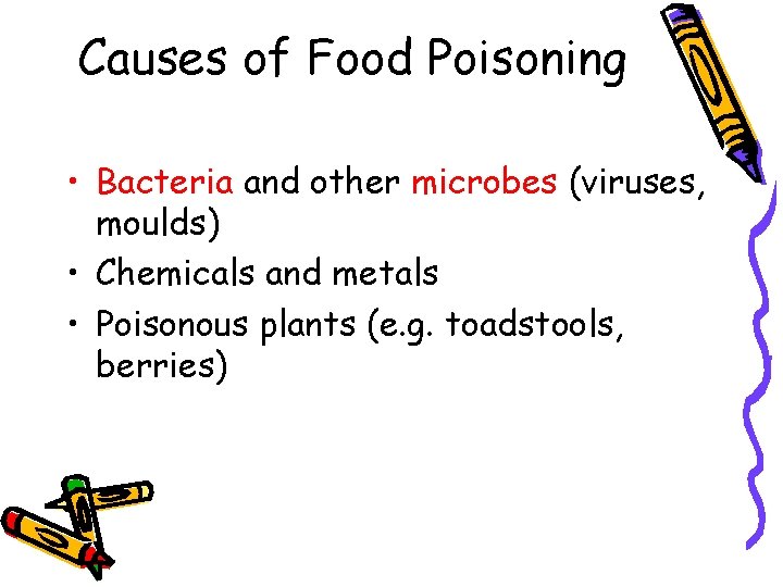 Causes of Food Poisoning • Bacteria and other microbes (viruses, moulds) • Chemicals and