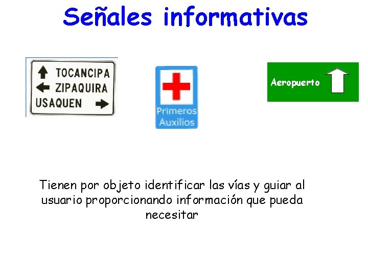 Señales informativas Aeropuerto Tienen por objeto identificar las vías y guiar al usuario proporcionando