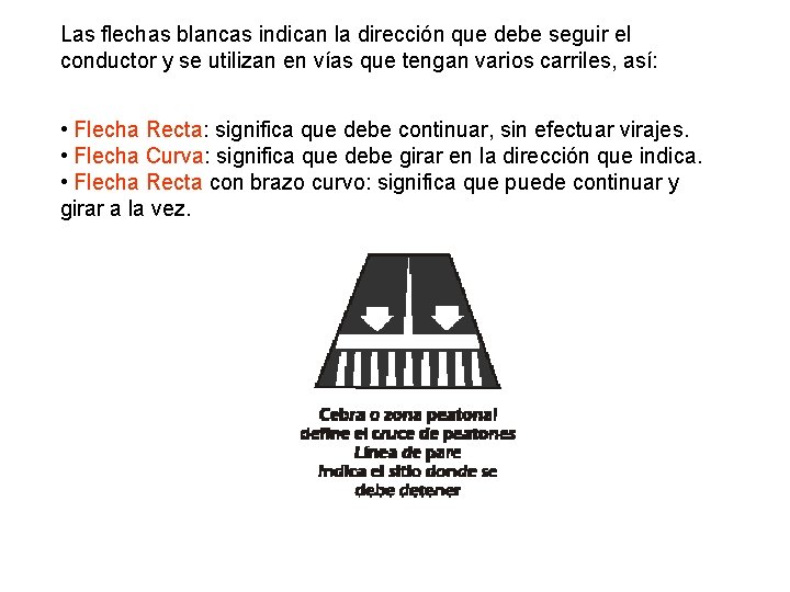 Las flechas blancas indican la dirección que debe seguir el conductor y se utilizan