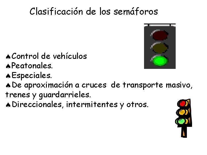 Clasificación de los semáforos ªControl de vehículos ªPeatonales. ªEspeciales. ªDe aproximación a cruces de