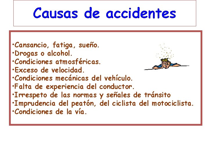 Causas de accidentes • Cansancio, fatiga, sueño. • Drogas o alcohol. • Condiciones atmosféricas.