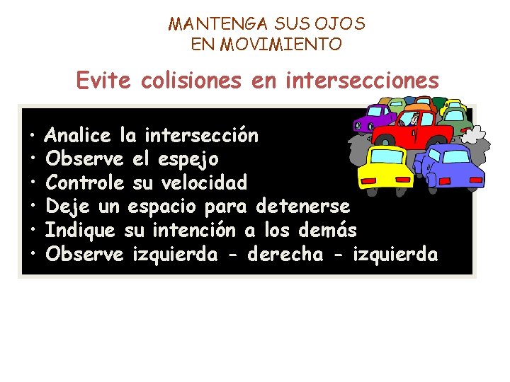 MANTENGA SUS OJOS EN MOVIMIENTO Evite colisiones en intersecciones • Analice la intersección •