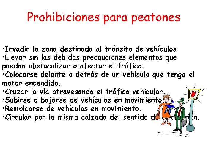 Prohibiciones para peatones • Invadir la zona destinada al tránsito de vehículos • Llevar