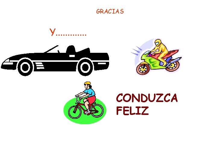 GRACIAS Y. . . CONDUZCA FELIZ 