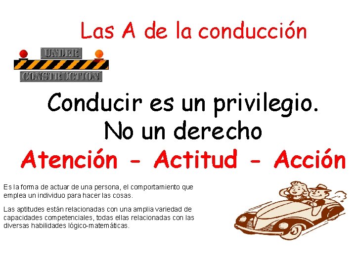 Las A de la conducción Conducir es un privilegio. No un derecho Atención -