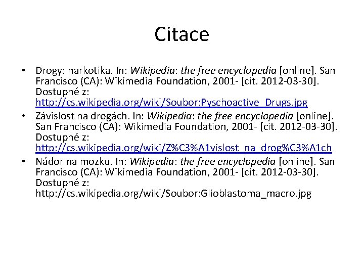 Citace • Drogy: narkotika. In: Wikipedia: the free encyclopedia [online]. San Francisco (CA): Wikimedia