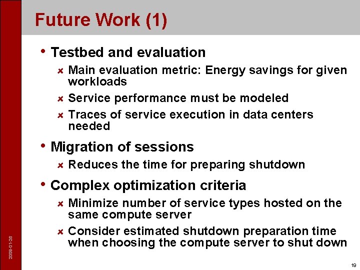 Future Work (1) • Testbed and evaluation Main evaluation metric: Energy savings for given