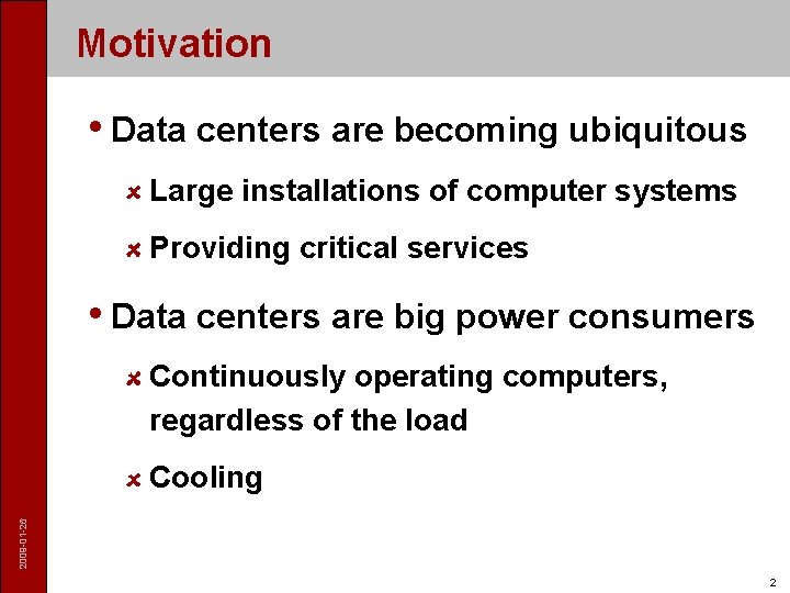 Motivation • Data centers are becoming ubiquitous Large installations of computer systems Providing critical