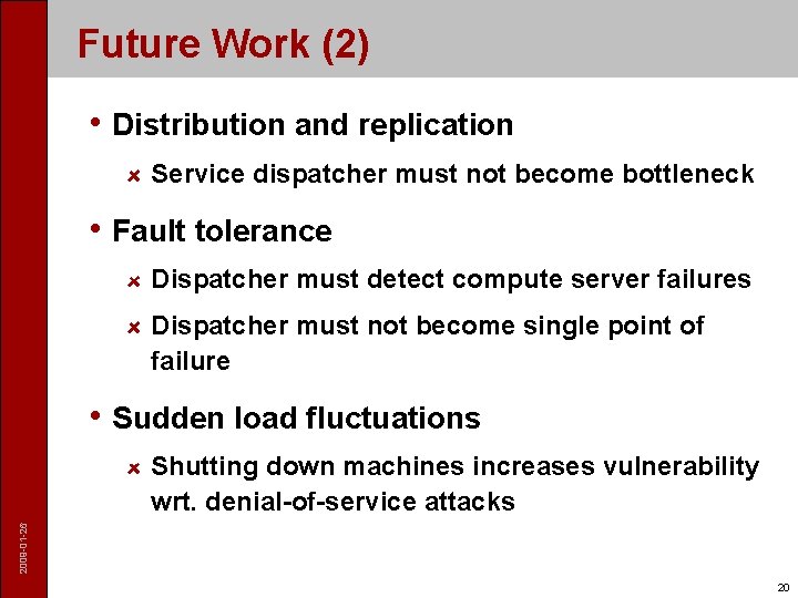 Future Work (2) • Distribution and replication Service dispatcher must not become bottleneck •