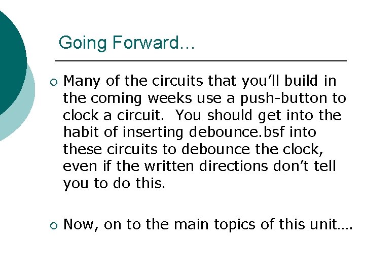 Going Forward… ¡ ¡ Many of the circuits that you’ll build in the coming