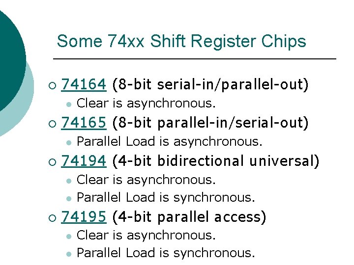 Some 74 xx Shift Register Chips ¡ 74164 (8 -bit serial-in/parallel-out) l ¡ 74165