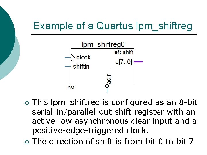 Example of a Quartus lpm_shiftreg ¡ ¡ This lpm_shiftreg is configured as an 8