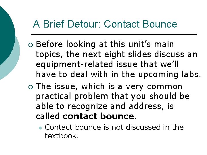 A Brief Detour: Contact Bounce Before looking at this unit’s main topics, the next