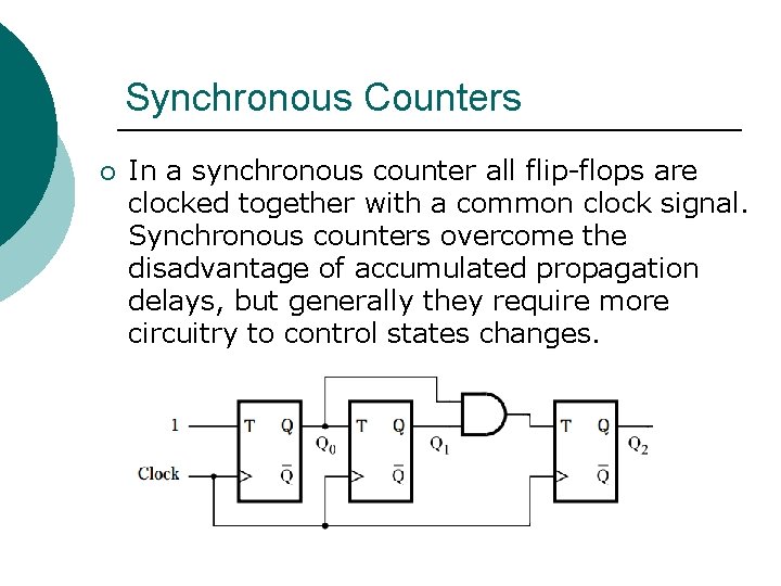 Synchronous Counters ¡ In a synchronous counter all flip-flops are clocked together with a