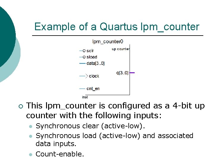 Example of a Quartus lpm_counter ¡ This lpm_counter is configured as a 4 -bit